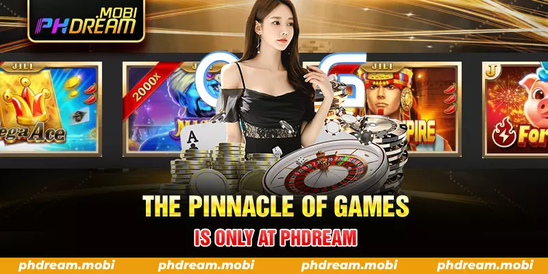 the pinnacle of games is only at phdream 
