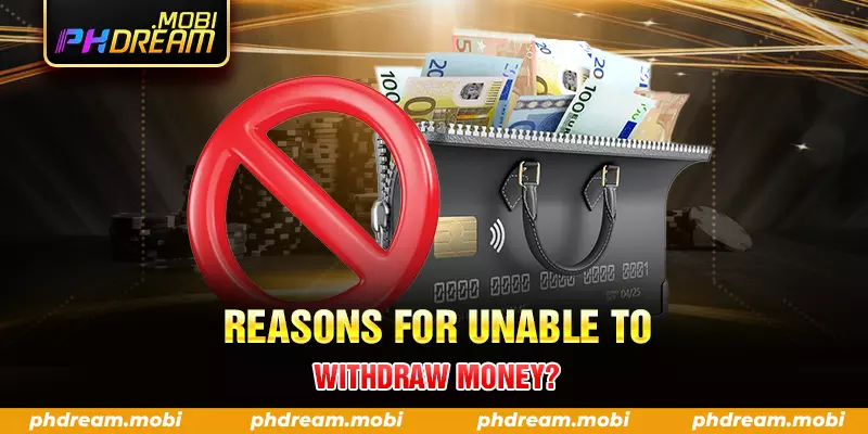 reasons for unable to withdraw money