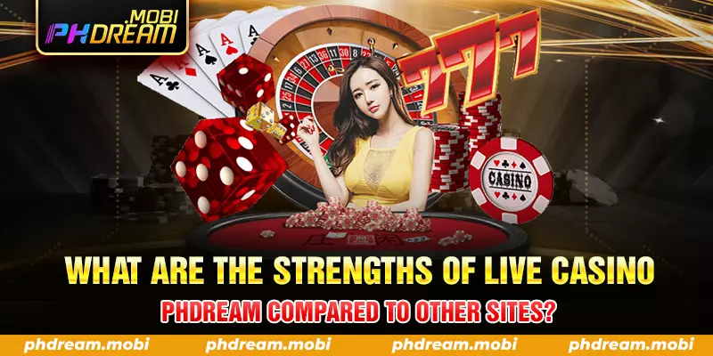 what are the strengths of live casino phdream compared to other sites