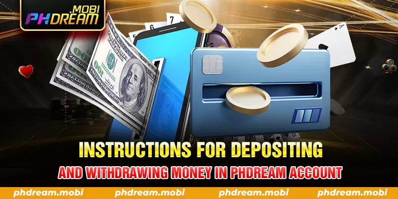 instructions for depositing and withdrawing money in phdream account