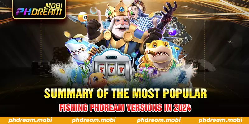 summary of the most popular fishing phdream versions in 2024