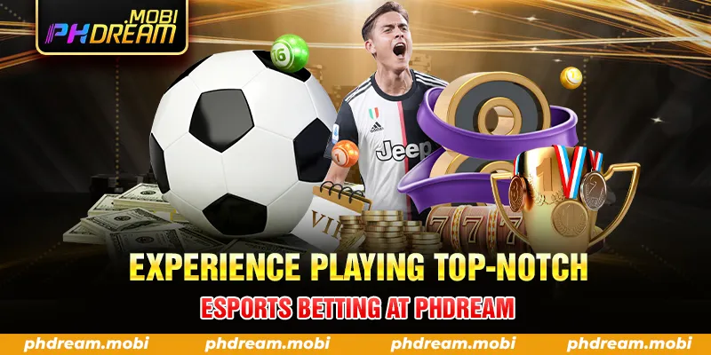 EXPERIENCE PLAYING TOP NOTCH ESPORTS BETTING AT PHDREAM