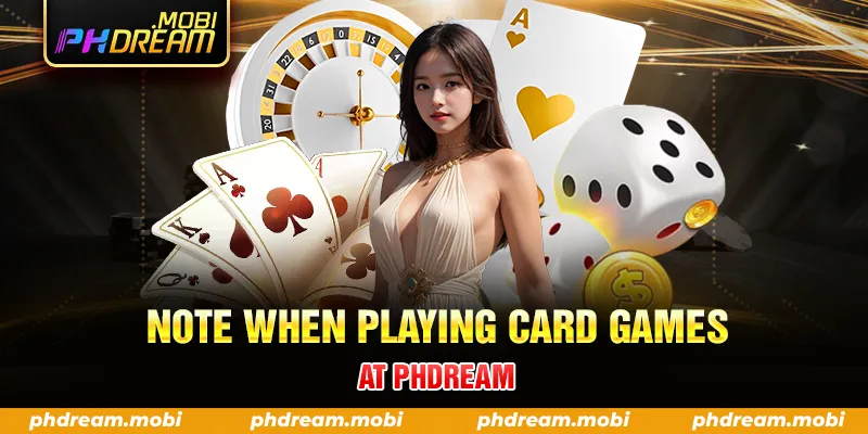 NOTE WHEN PLAYING CARD GAMES AT PHDREAM
