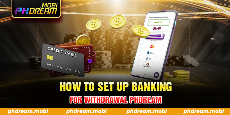 How to set up banking for withdrawal PHDream