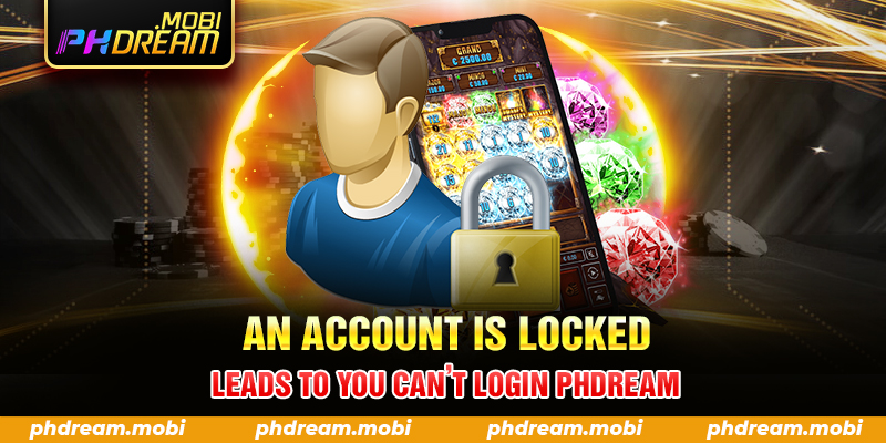 An account is locked leads to you can’t login PHDream