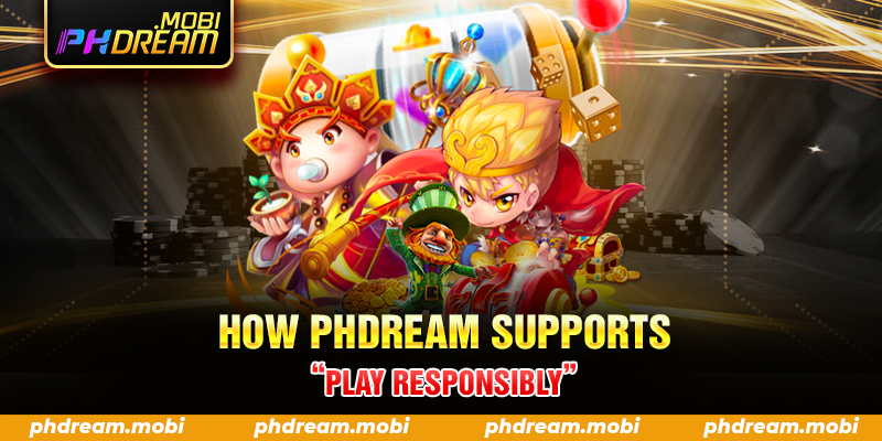 How PHDream Supports “Play Responsibly”