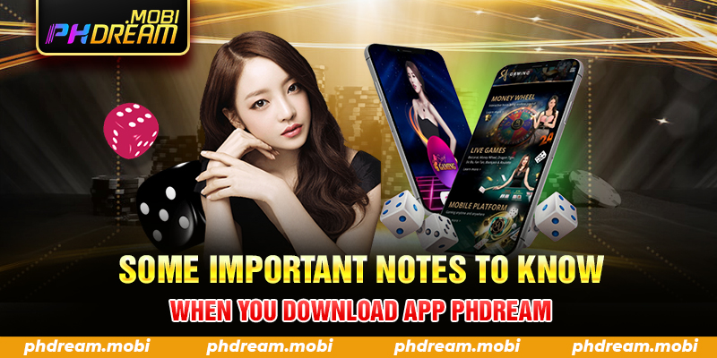 Some important notes to know when you download app PHDream