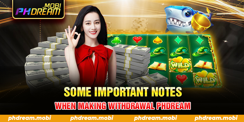 Some important notes when making withdrawal PHDream