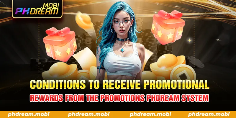 CONDITIONS TO RECEIVE PROMOTIONAL REWARDS FROM THE PROMOTIONS PHDREAM SYSTEM