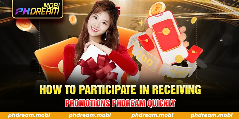 HOW TO PARTICIPATE IN RECEIVING PROMOTIONS PHDREAM QUICKLY
