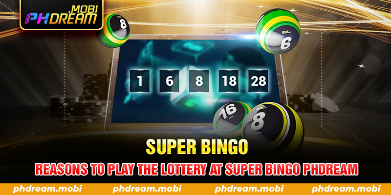 Reasons to Play the Lottery at Super Bingo PHDream