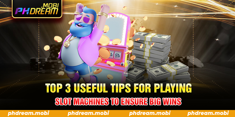 TOP 3 useful tips for playing slot machines to ensure big wins
