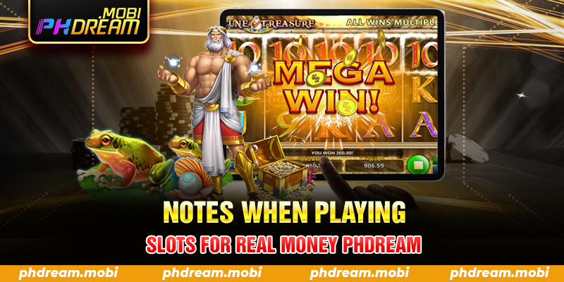 Notes when playing slots for real money PHDream