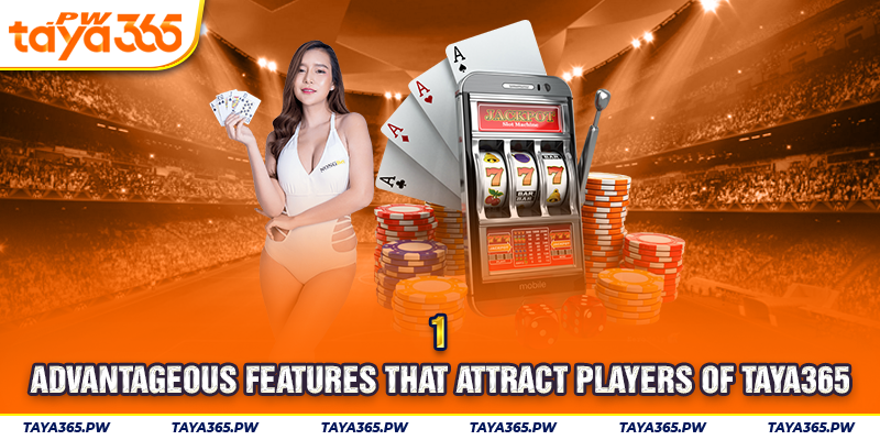 Advantageous features that attract players of Taya365