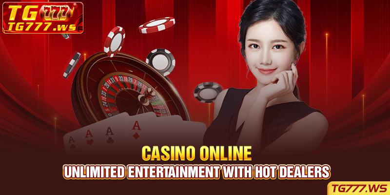 Casino Online - Unlimited entertainment with hot dealers