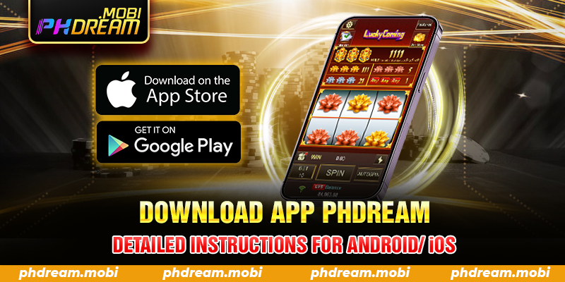 Download App Phdream – Detailed Instructions For Android iOS