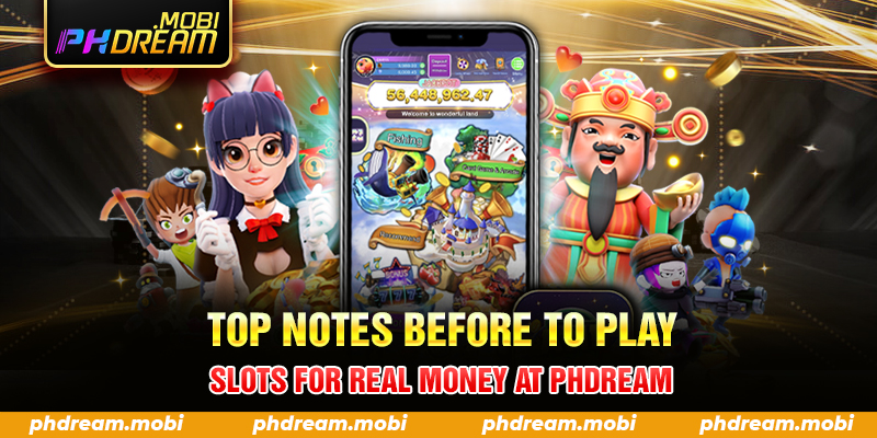 Top Notes Before To Play Slots For Real Money At PHDream