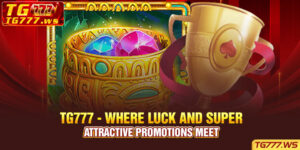TG777 WHERE LUCK AND SUPER ATTRACTIVE PROMOTIONS MEET