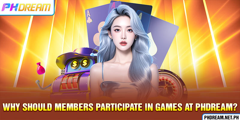 Why should members participate in games at PHdream?